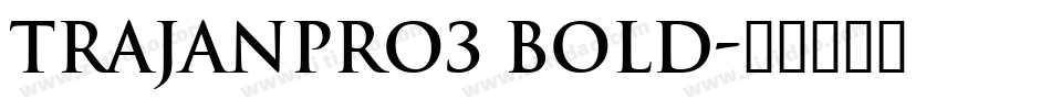 TrajanPro3 Bold字体转换